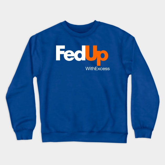 Fed up with excess Crewneck Sweatshirt by gnotorious